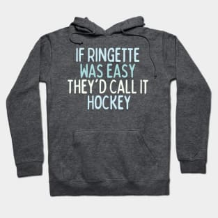 If Ringette Was Easy They'd Call It Hockey Hoodie